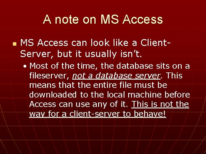 A note on MS Access can look like a Client. Server, but it usually