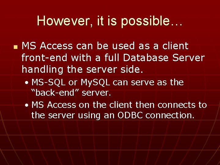 However, it is possible… n MS Access can be used as a client front-end