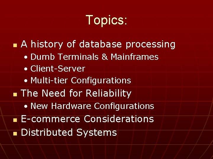 Topics: n A history of database processing • Dumb Terminals & Mainframes • Client-Server