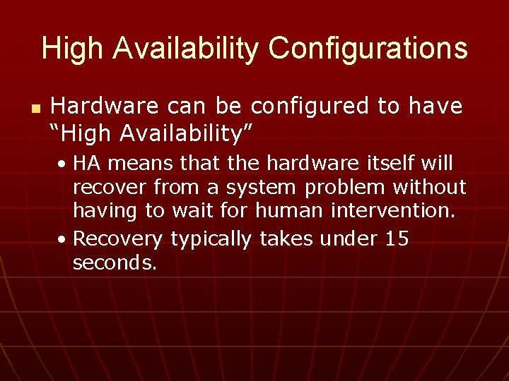 High Availability Configurations n Hardware can be configured to have “High Availability” • HA