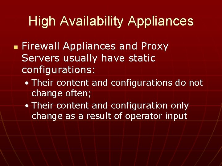 High Availability Appliances n Firewall Appliances and Proxy Servers usually have static configurations: •