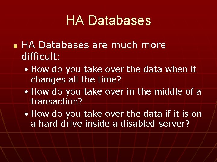 HA Databases n HA Databases are much more difficult: • How do you take
