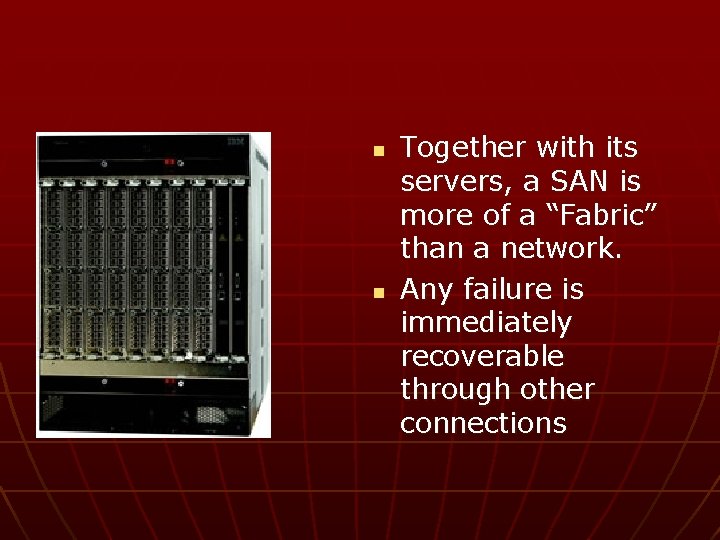 n n Together with its servers, a SAN is more of a “Fabric” than