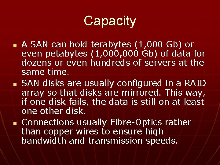 Capacity n n n A SAN can hold terabytes (1, 000 Gb) or even