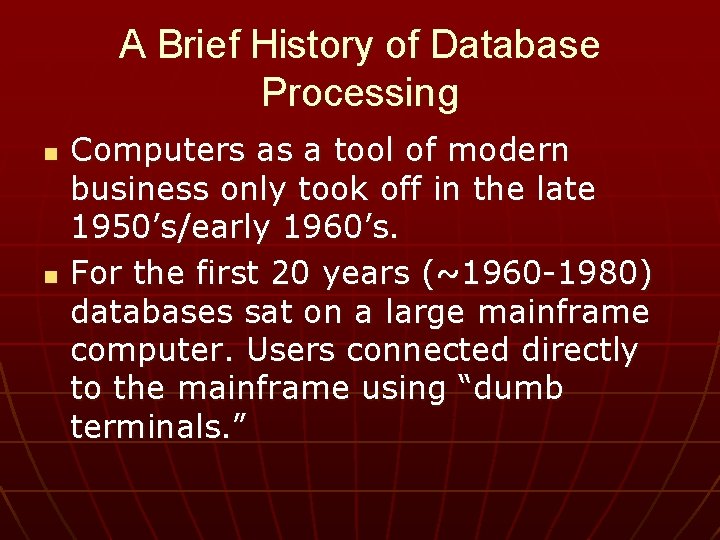 A Brief History of Database Processing n n Computers as a tool of modern