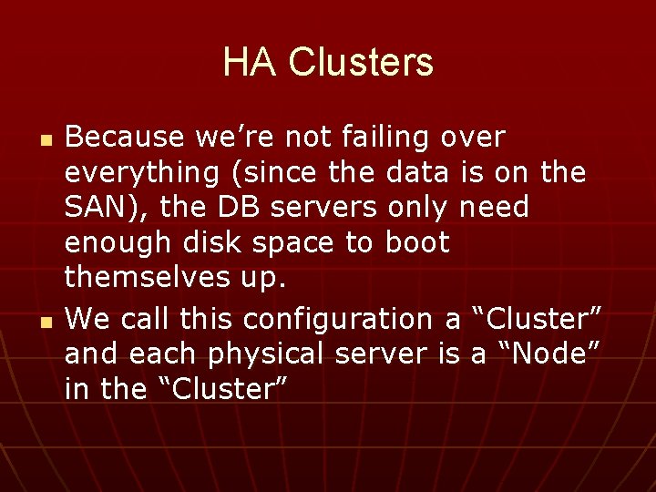 HA Clusters n n Because we’re not failing over everything (since the data is