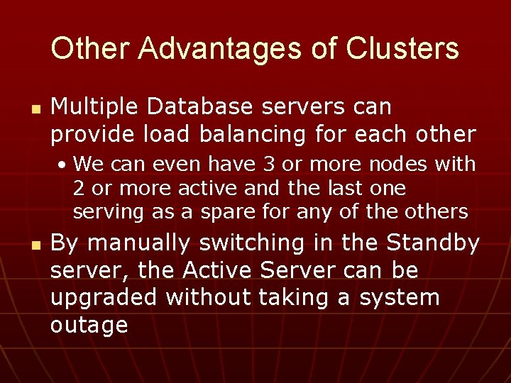 Other Advantages of Clusters n Multiple Database servers can provide load balancing for each