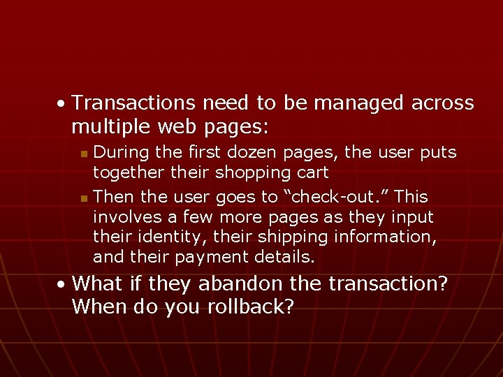  • Transactions need to be managed across multiple web pages: During the first