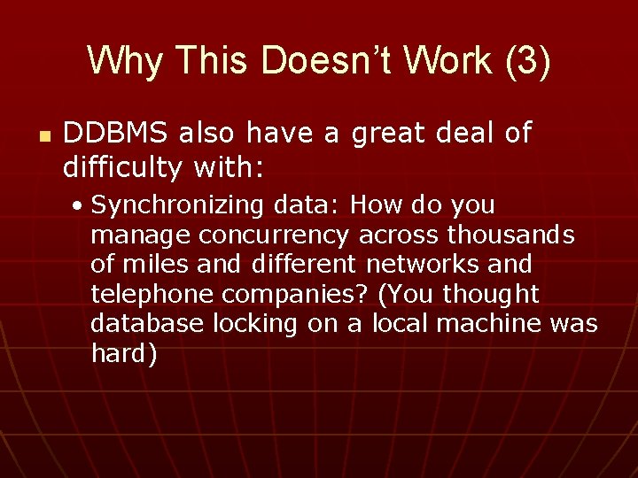 Why This Doesn’t Work (3) n DDBMS also have a great deal of difficulty