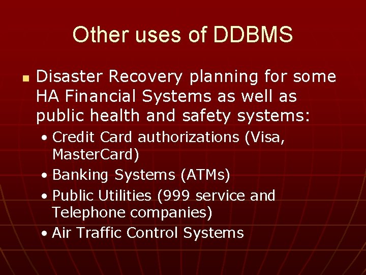 Other uses of DDBMS n Disaster Recovery planning for some HA Financial Systems as
