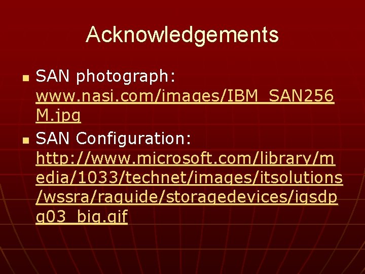 Acknowledgements n n SAN photograph: www. nasi. com/images/IBM_SAN 256 M. jpg SAN Configuration: http: