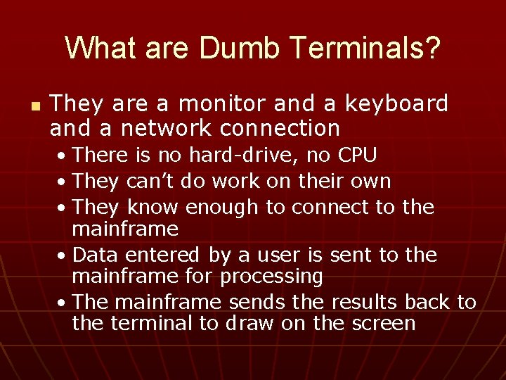 What are Dumb Terminals? n They are a monitor and a keyboard and a
