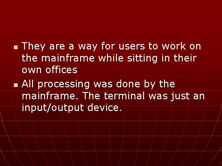 n n They are a way for users to work on the mainframe while