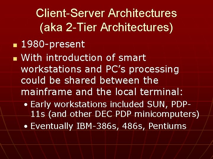 Client-Server Architectures (aka 2 -Tier Architectures) n n 1980 -present With introduction of smart