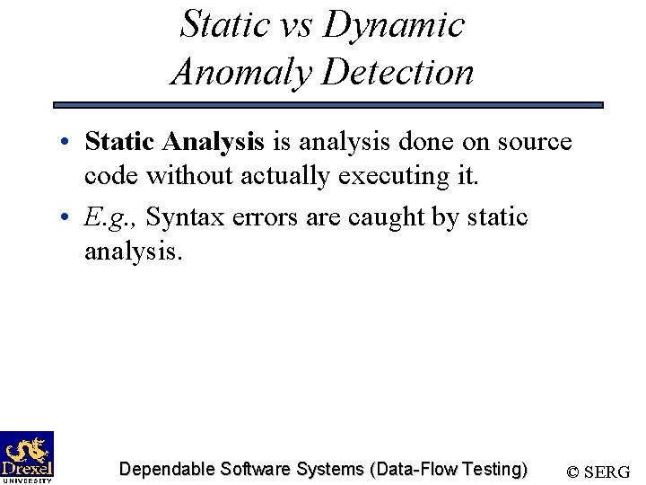 Static vs Dynamic Anomaly Detection • Static Analysis is analysis done on source code