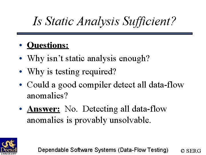 Is Static Analysis Sufficient? • • Questions: Why isn’t static analysis enough? Why is