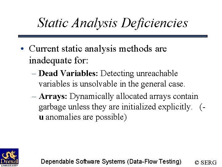 Static Analysis Deficiencies • Current static analysis methods are inadequate for: – Dead Variables: