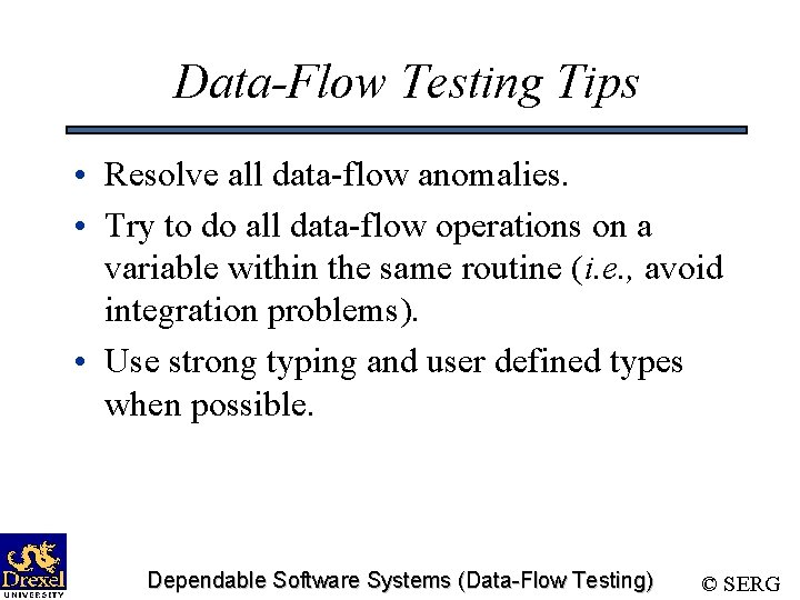 Data-Flow Testing Tips • Resolve all data-flow anomalies. • Try to do all data-flow