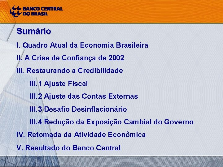 Sumário I. Quadro Atual da Economia Brasileira II. A Crise de Confiança de 2002
