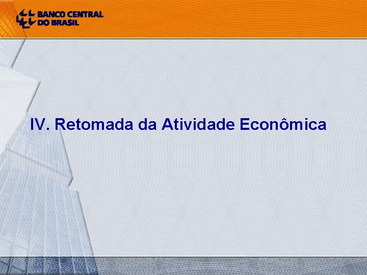 IV. Retomada da Atividade Econômica 