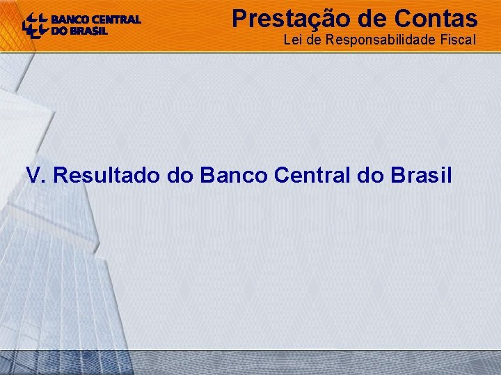 Prestação de Contas Lei de Responsabilidade Fiscal V. Resultado do Banco Central do Brasil