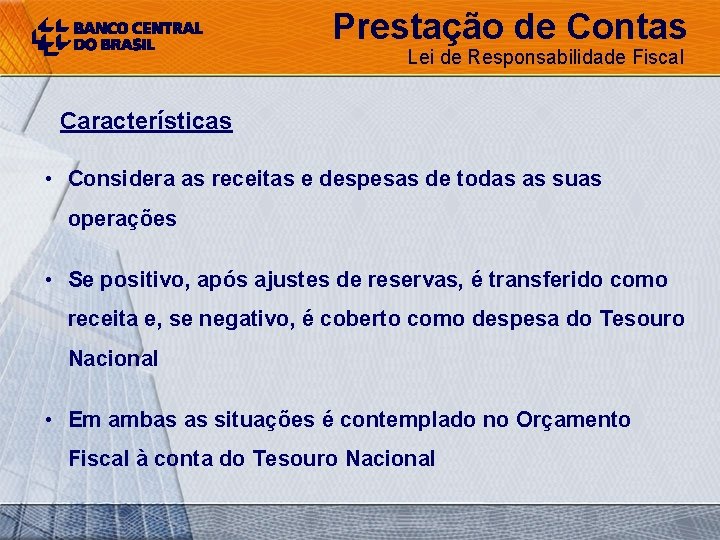 Prestação de Contas Lei de Responsabilidade Fiscal Características • Considera as receitas e despesas