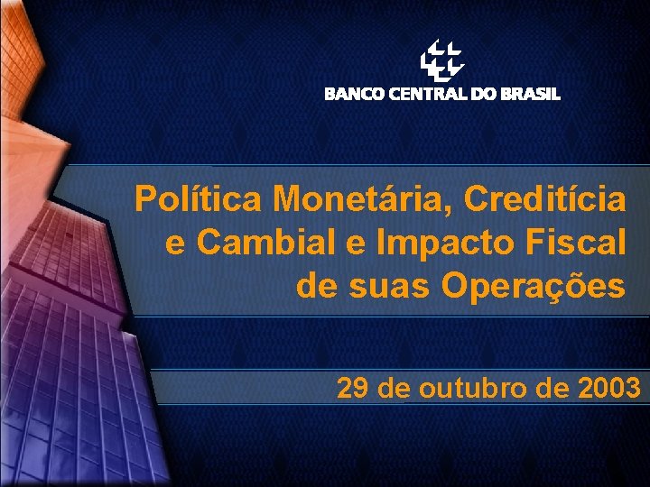 Política Monetária, Creditícia e Cambial e Impacto Fiscal de suas Operações 29 de outubro