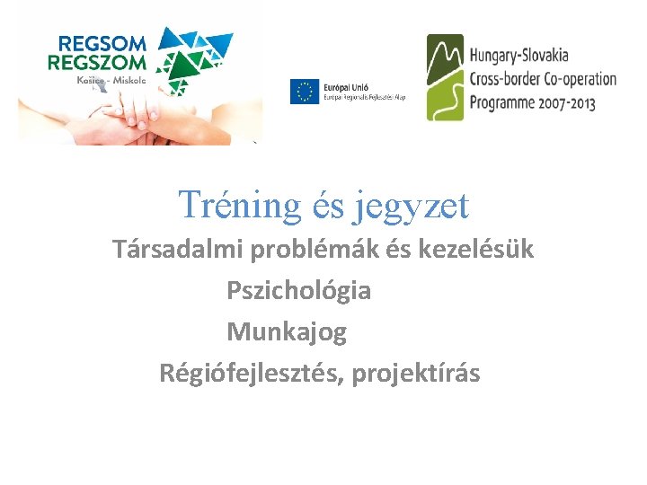 Tréning és jegyzet Társadalmi problémák és kezelésük Pszichológia Munkajog Régiófejlesztés, projektírás 