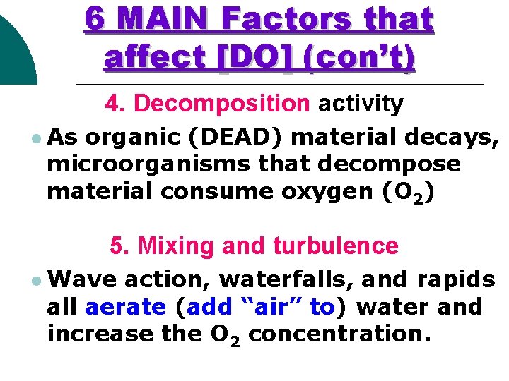 6 MAIN Factors that affect [DO] (con’t) 4. Decomposition activity l As organic (DEAD)