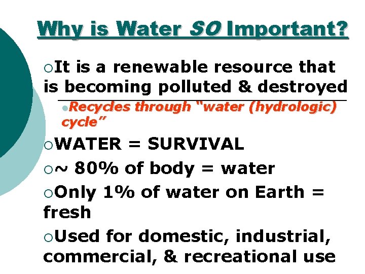 Why is Water SO Important? ¡It is a renewable resource that is becoming polluted