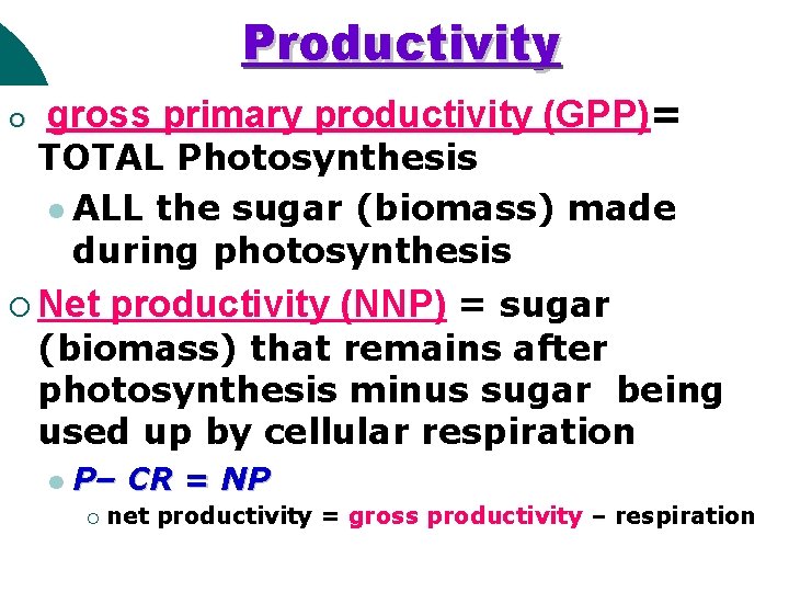 Productivity ¡ gross primary productivity (GPP)= TOTAL Photosynthesis l ALL the sugar (biomass) made