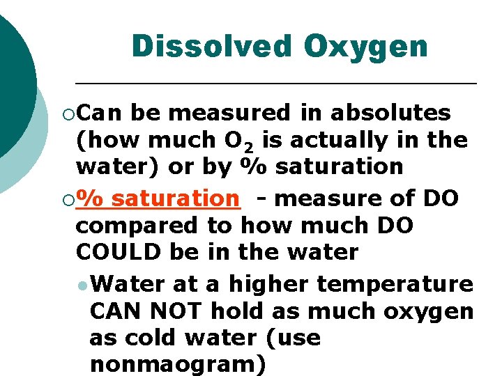 Dissolved Oxygen ¡Can be measured in absolutes (how much O 2 is actually in