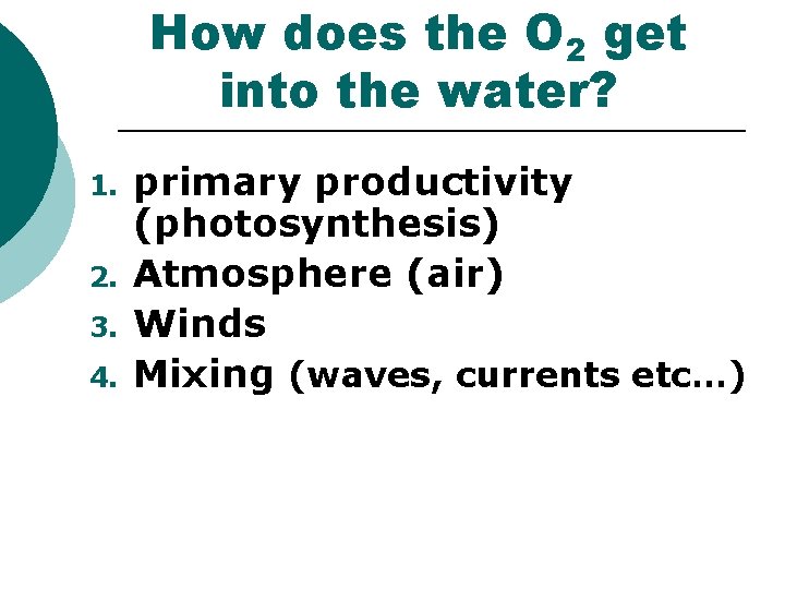 How does the O 2 get into the water? 1. 2. 3. 4. primary