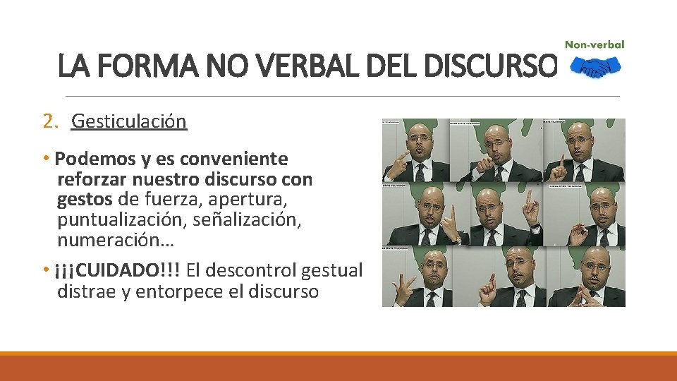 LA FORMA NO VERBAL DEL DISCURSO 2. Gesticulación • Podemos y es conveniente reforzar