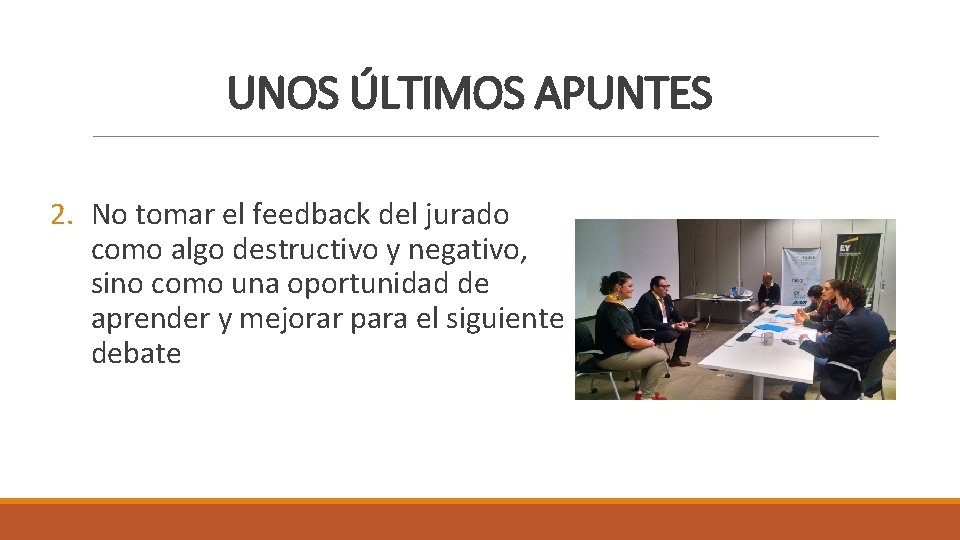 UNOS ÚLTIMOS APUNTES 2. No tomar el feedback del jurado como algo destructivo y