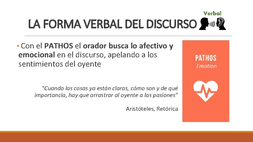 LA FORMA VERBAL DEL DISCURSO • Con el PATHOS el orador busca lo afectivo