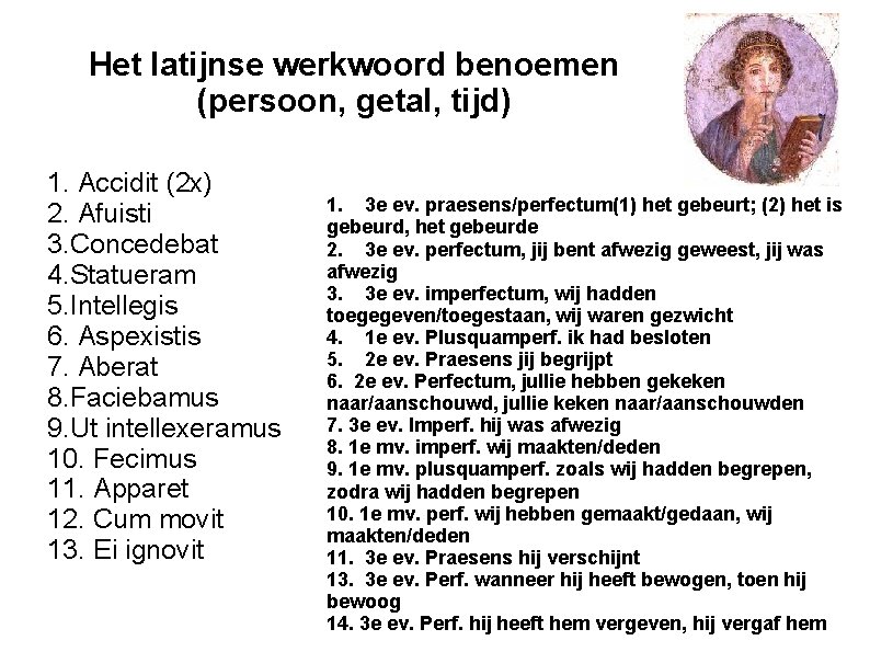 Het latijnse werkwoord benoemen (persoon, getal, tijd) 1. Accidit (2 x) 2. Afuisti 3.