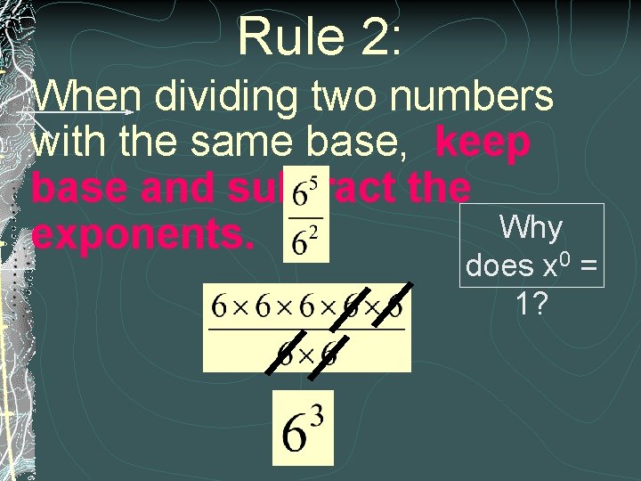 Rule 2: When dividing two numbers with the same base, keep base and subtract