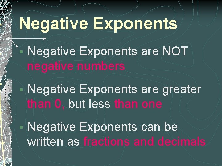 Negative Exponents § Negative Exponents are NOT negative numbers § Negative Exponents are greater