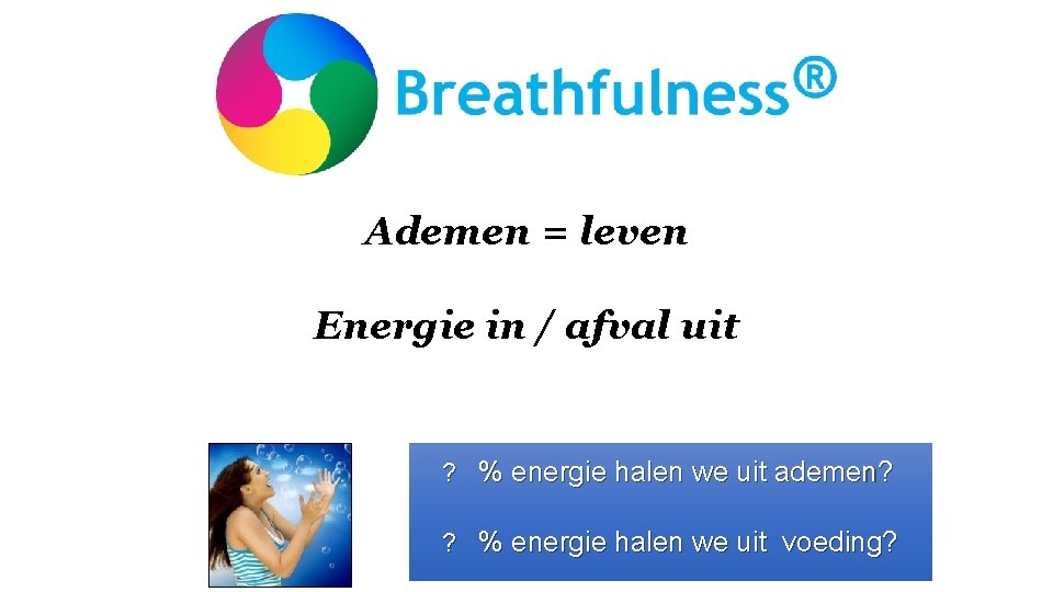 Ademen = leven Energie in / afval uit ? % energie halen we uit