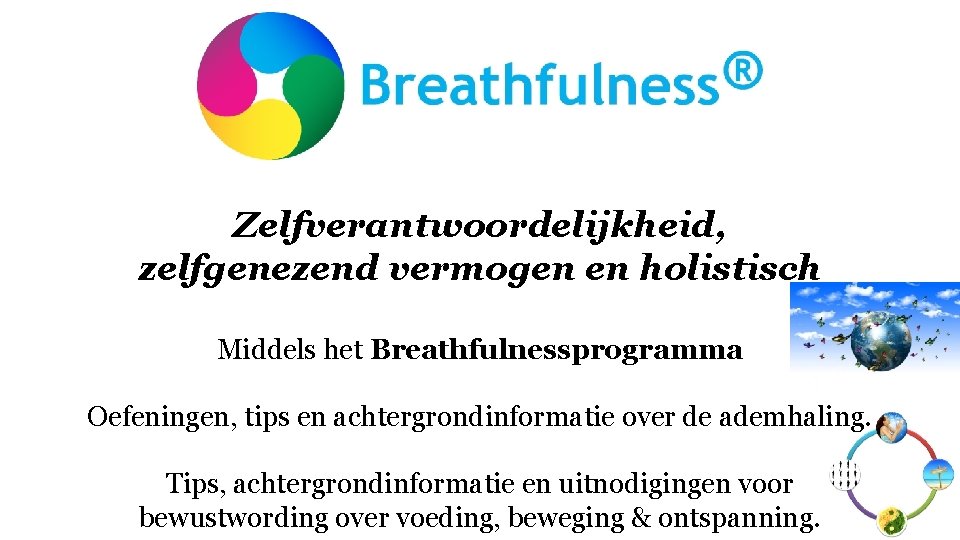 Zelfverantwoordelijkheid, zelfgenezend vermogen en holistisch Middels het Breathfulnessprogramma Oefeningen, tips en achtergrondinformatie over de