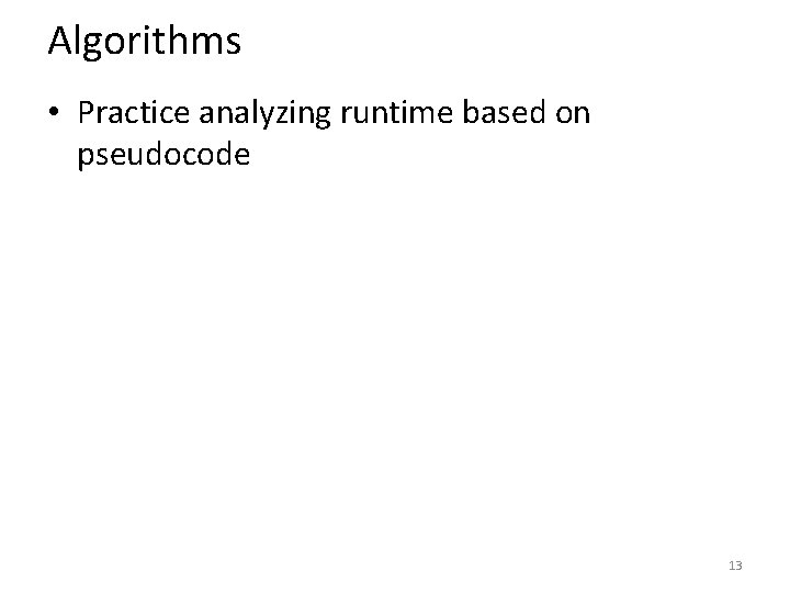 Algorithms • Practice analyzing runtime based on pseudocode 13 Algorithms • Practice analyzing runtime based on pseudocode 13