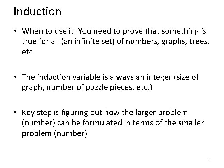 Induction • When to use it: You need to prove that something is true Induction • When to use it: You need to prove that something is true