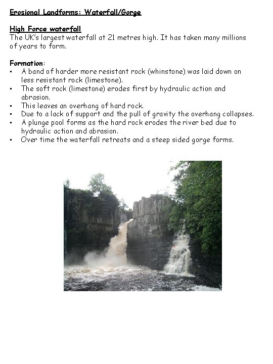Erosional Landforms: Waterfall/Gorge High Force waterfall The UK’s largest waterfall at 21 metres high.