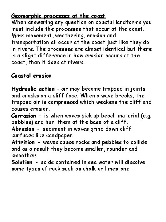 Geomorphic processes at the coast When answering any question on coastal landforms you must