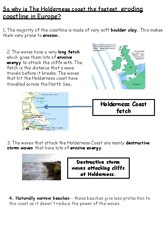 So why is The Holderness coast the fastest eroding coastline in Europe? 1. The