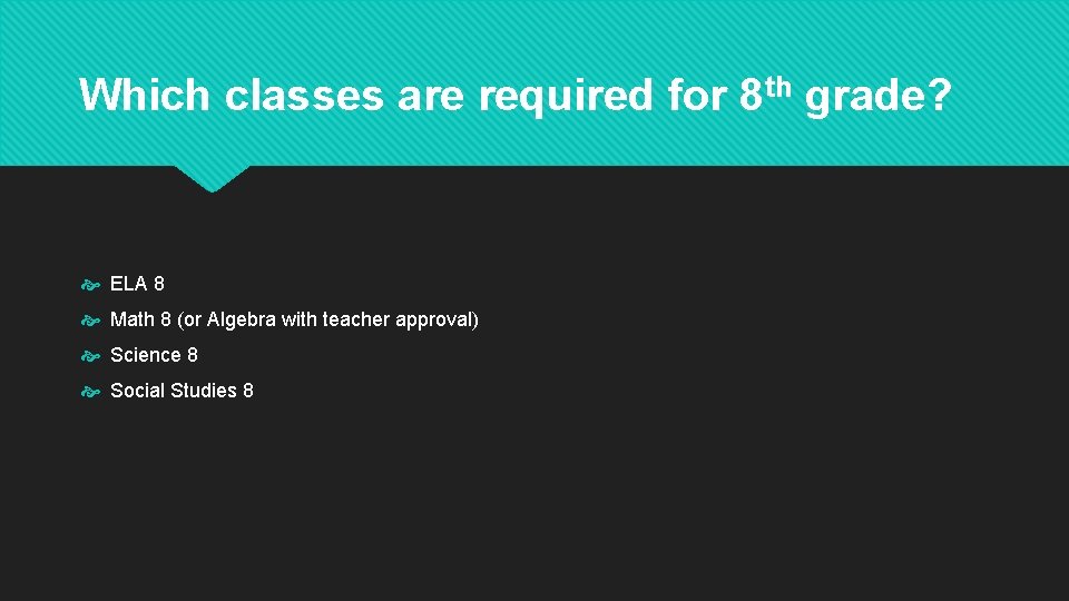 Which classes are required for 8 th grade? ELA 8 Math 8 (or Algebra