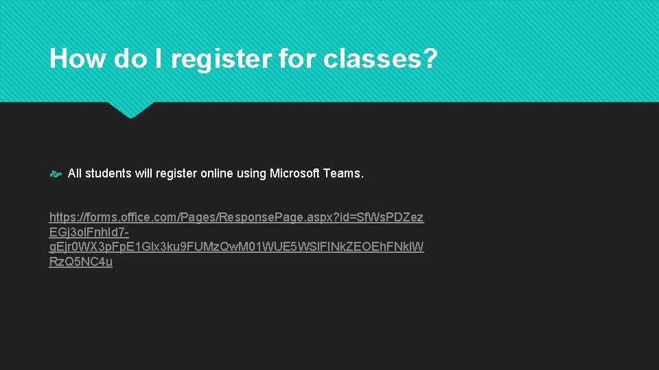 How do I register for classes? All students will register online using Microsoft Teams.