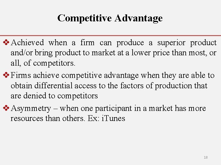 Competitive Advantage v Achieved when a firm can produce a superior product and/or bring