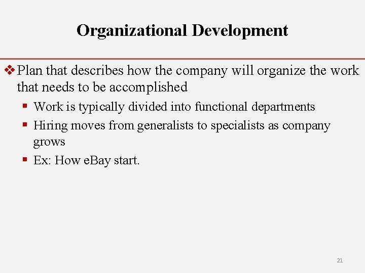 Organizational Development v Plan that describes how the company will organize the work that